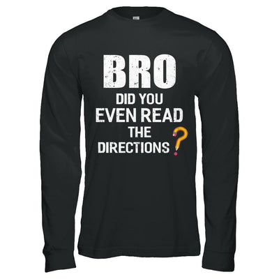 Bro Did You Even Read The Directions-T-Shirt & Hoodie-