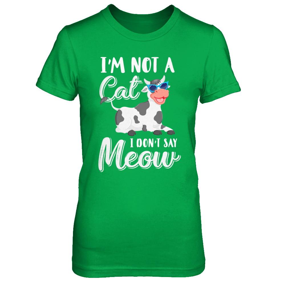 I'm Not A Cat I Don't Say Meow I'm A Cow Lady-T-Shirt & Hoodie-Women's T-Shirt-Irish Green