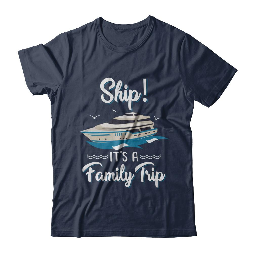 Funny Vacation Ship It's A Family Trip Cruise-T-Shirt & Hoodie-Classic T-Shirt-Navy