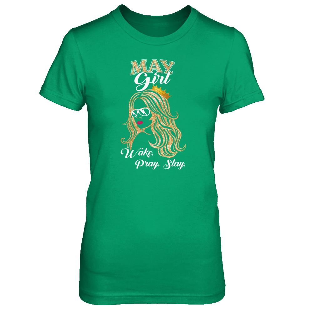 May Woman Lady Girl Wake Pray Slay Birthday Gift-T-Shirt & Tank Top-Women's T-Shirt-Irish Green
