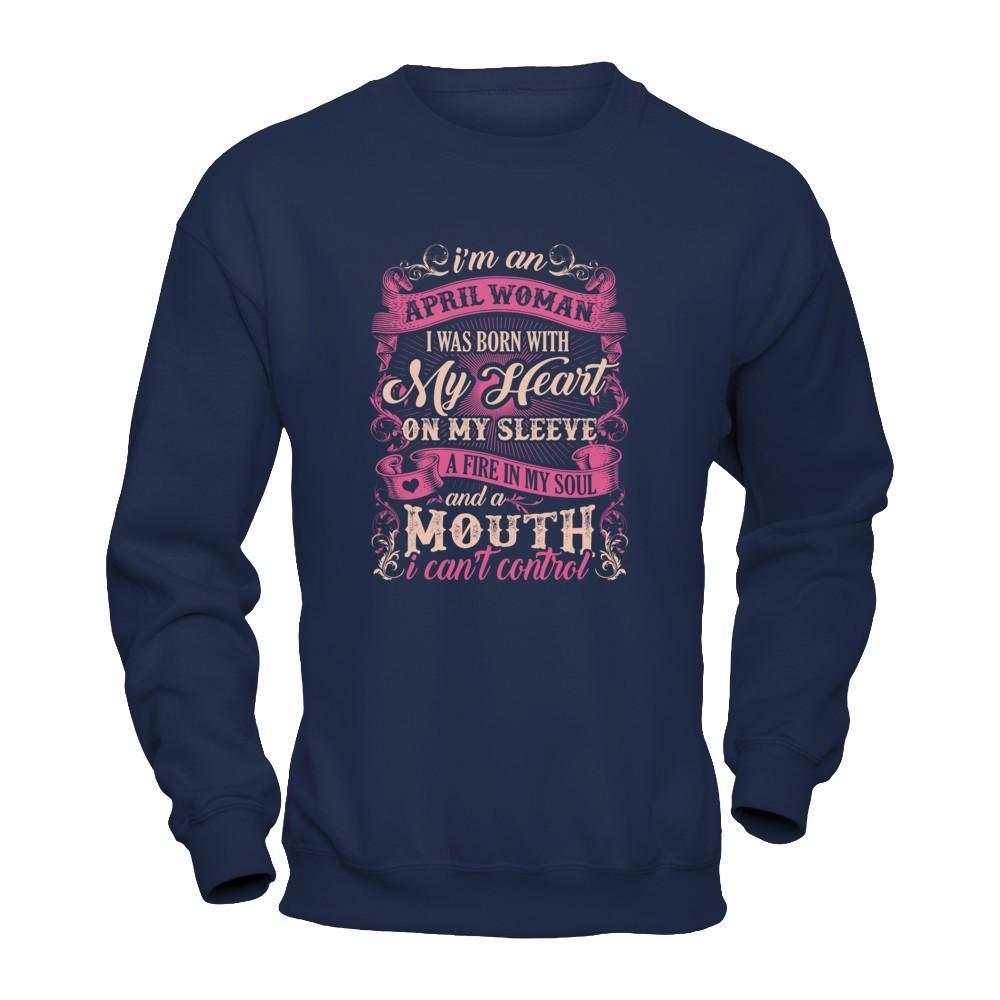 I Am An April Woman I Was Born With My Heart On My Sleeve-T-Shirt & Tank Top-Crewneck Sweatshirt-Navy