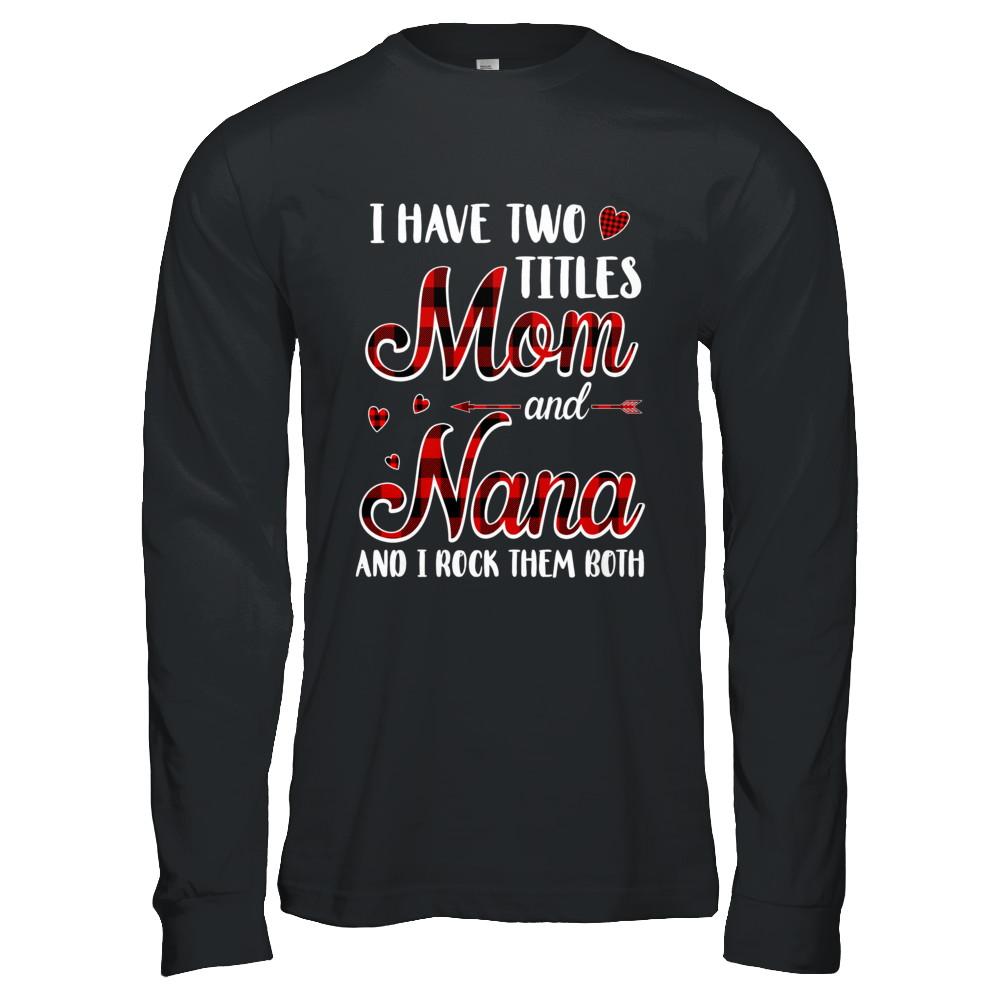 Red Plaid I Have Two Titles Mom And Nana-T-Shirt & Hoodie-Long Sleeve T-Shirt-Black