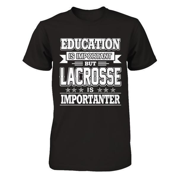 Education Is Important But Lacrosse Is Importanter-T-Shirt & Hoodie-Premium T-Shirt-Black