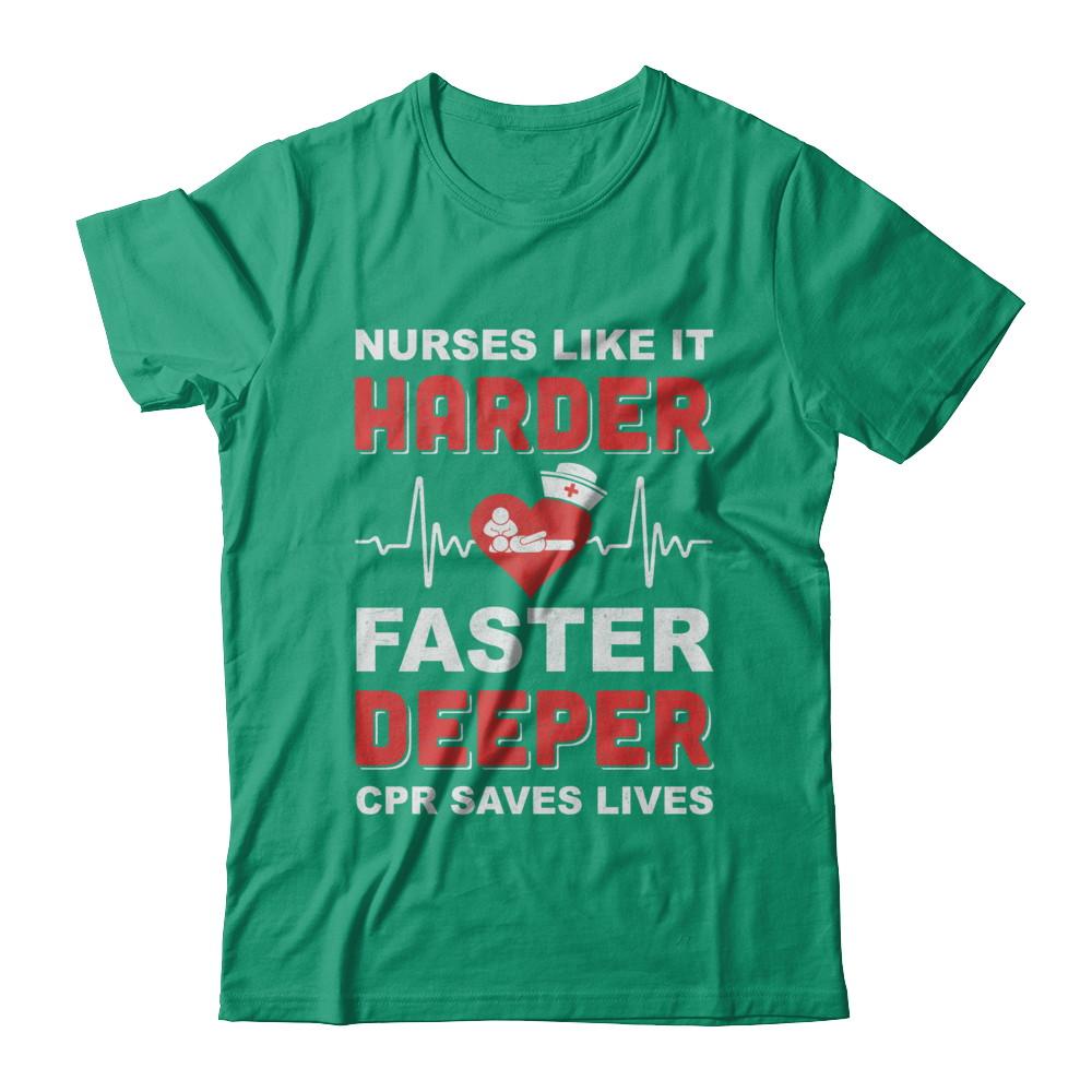 Nurses Like It Harder Faster Deeper CPR Saves Lives-T-Shirt & Hoodie-Classic T-Shirt-Kelly Green
