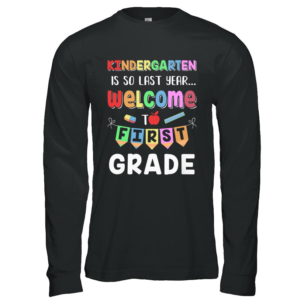 Kindergarten Is So Last Year Welcome To First Grade-T-Shirt & Hoodie-Long Sleeve T-Shirt-Black