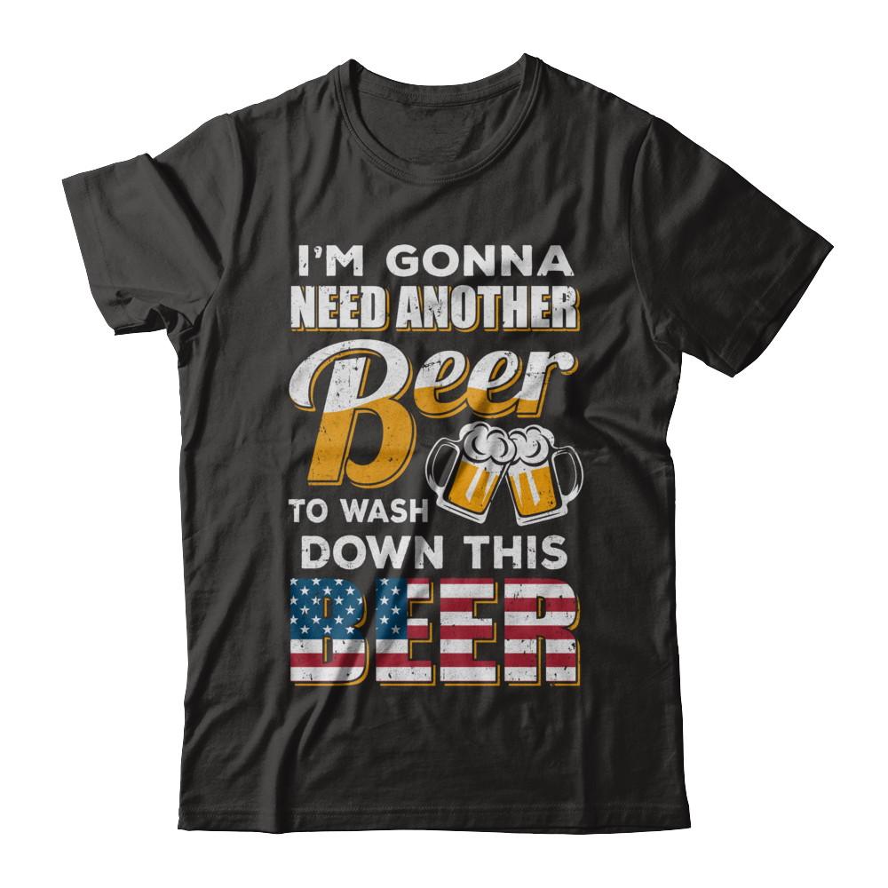 I'm Gonna Need Another Beer To Wash Down This Beer-T-Shirt & Hoodie-Classic T-Shirt-Black