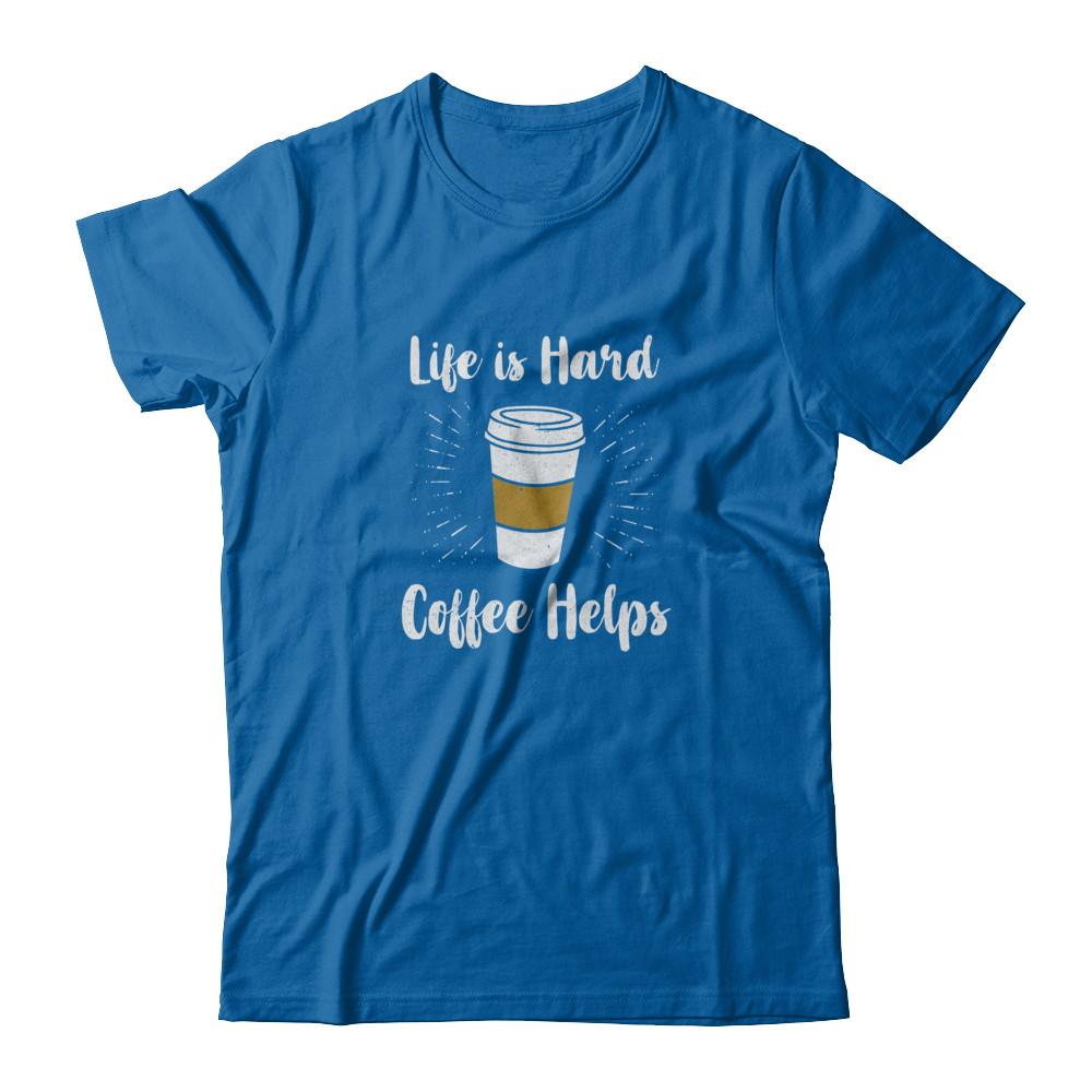 Life Is Hard Coffee Helps-T-Shirt & Tank Top-Classic T-Shirt-Royal