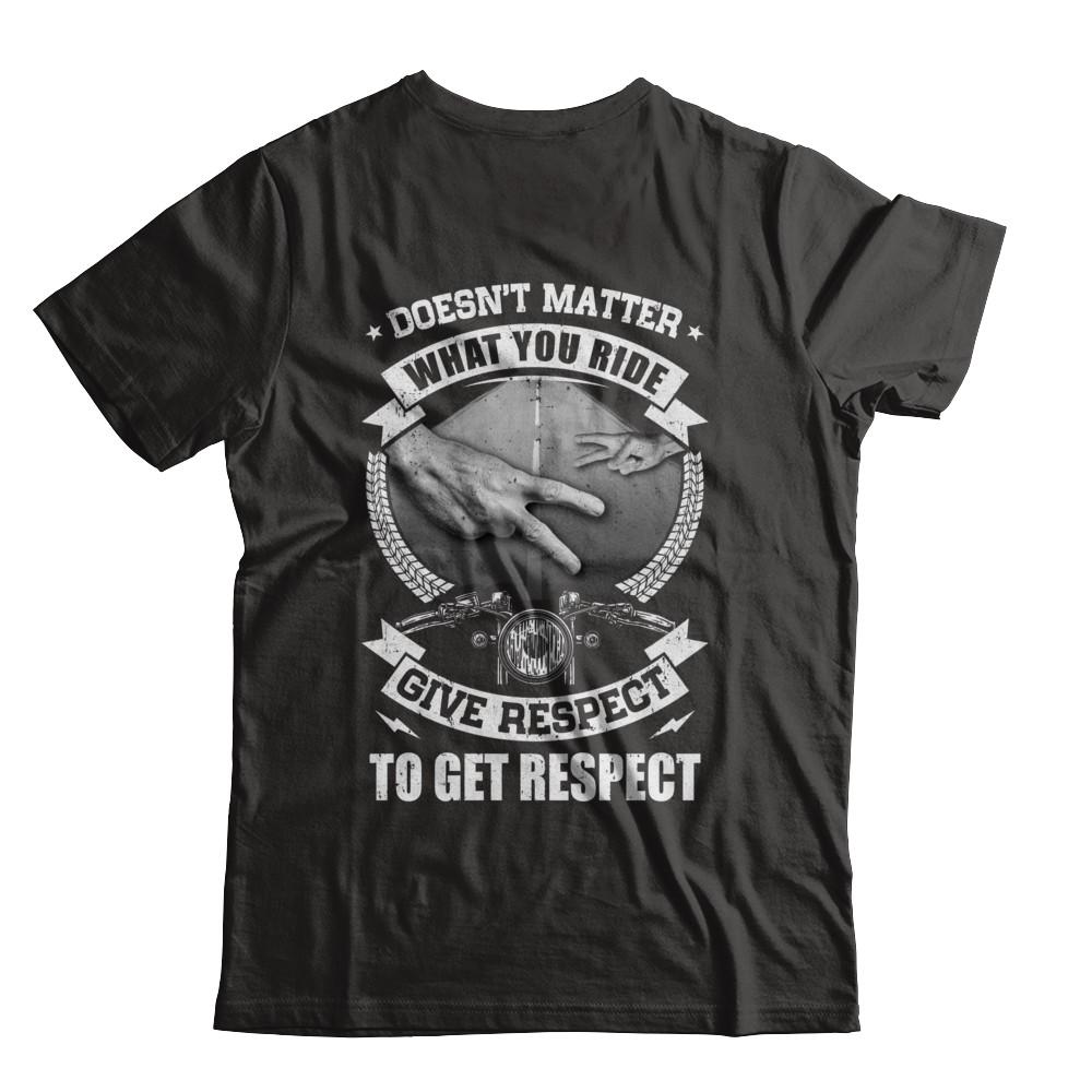 Doesn't Matter What You Ride Give Respect To Get Respect