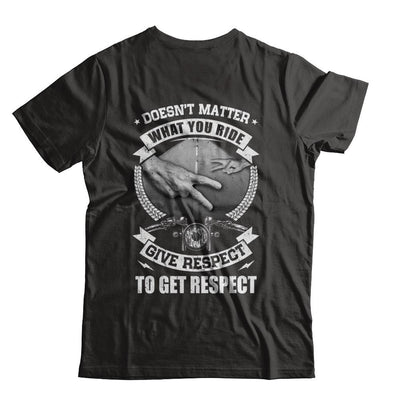 Doesn't Matter What You Ride Give Respect To Get Respect-T-Shirt & Hoodie-Classic T-Shirt-Black