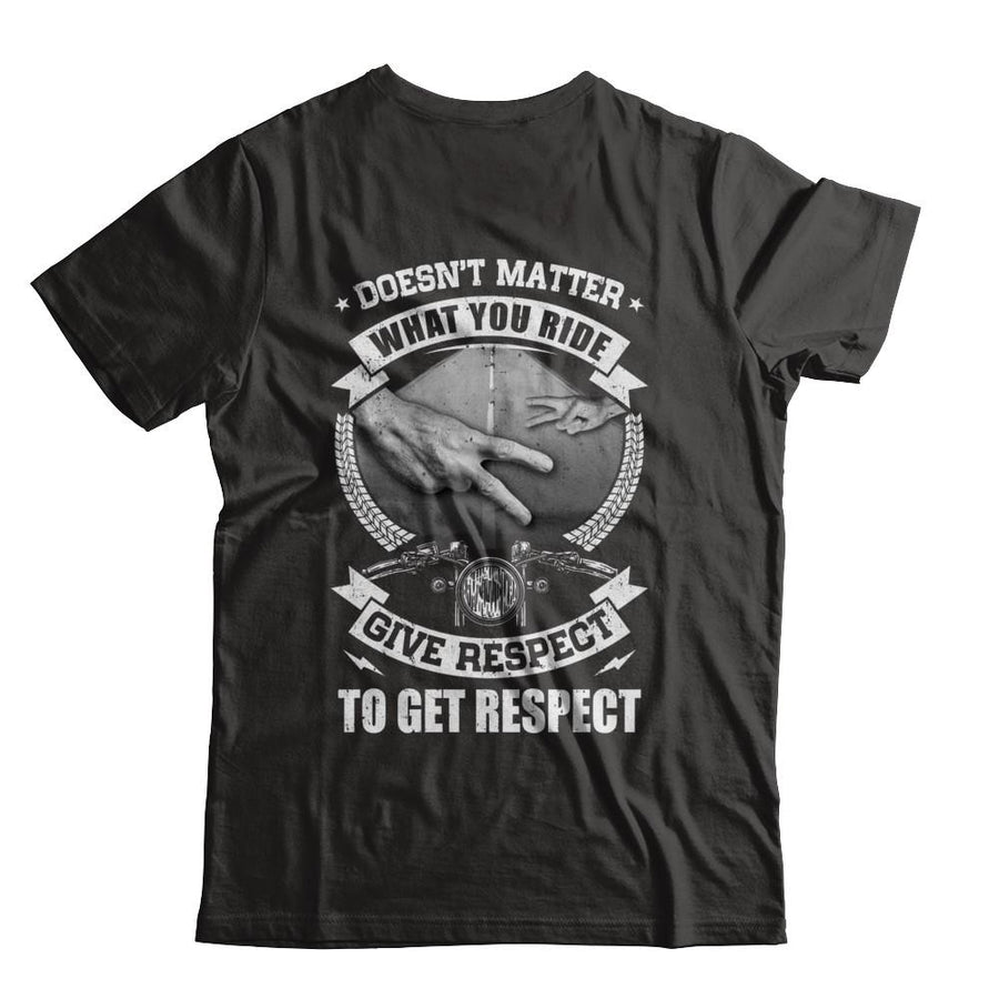 Doesn't Matter What You Ride Give Respect To Get Respect-T-Shirt & Hoodie-Classic T-Shirt-Black
