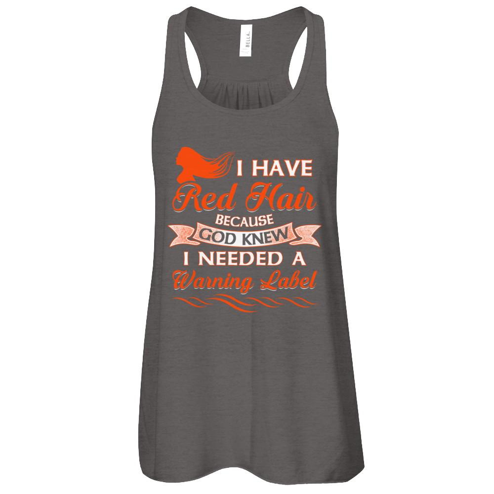 I Have Red Hair Because God Knew I Need Warning Label-T-Shirt & Tank Top-