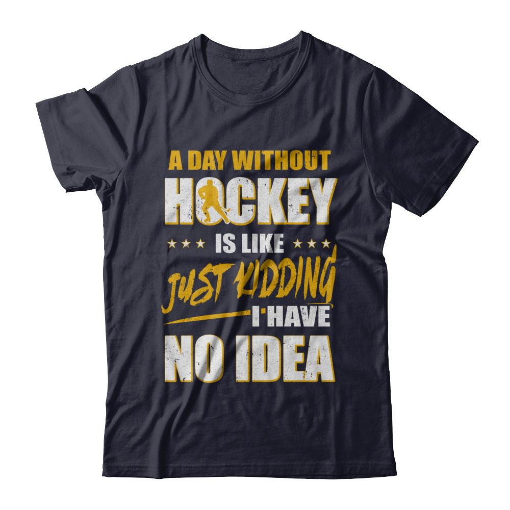 A Day Without Hockey Is Like Just Kidding I Have No Idea-T-Shirt & Hoodie-Premium T-Shirt-Midnight Navy