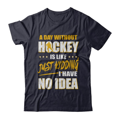 A Day Without Hockey Is Like Just Kidding I Have No Idea-T-Shirt & Hoodie-Premium T-Shirt-Midnight Navy