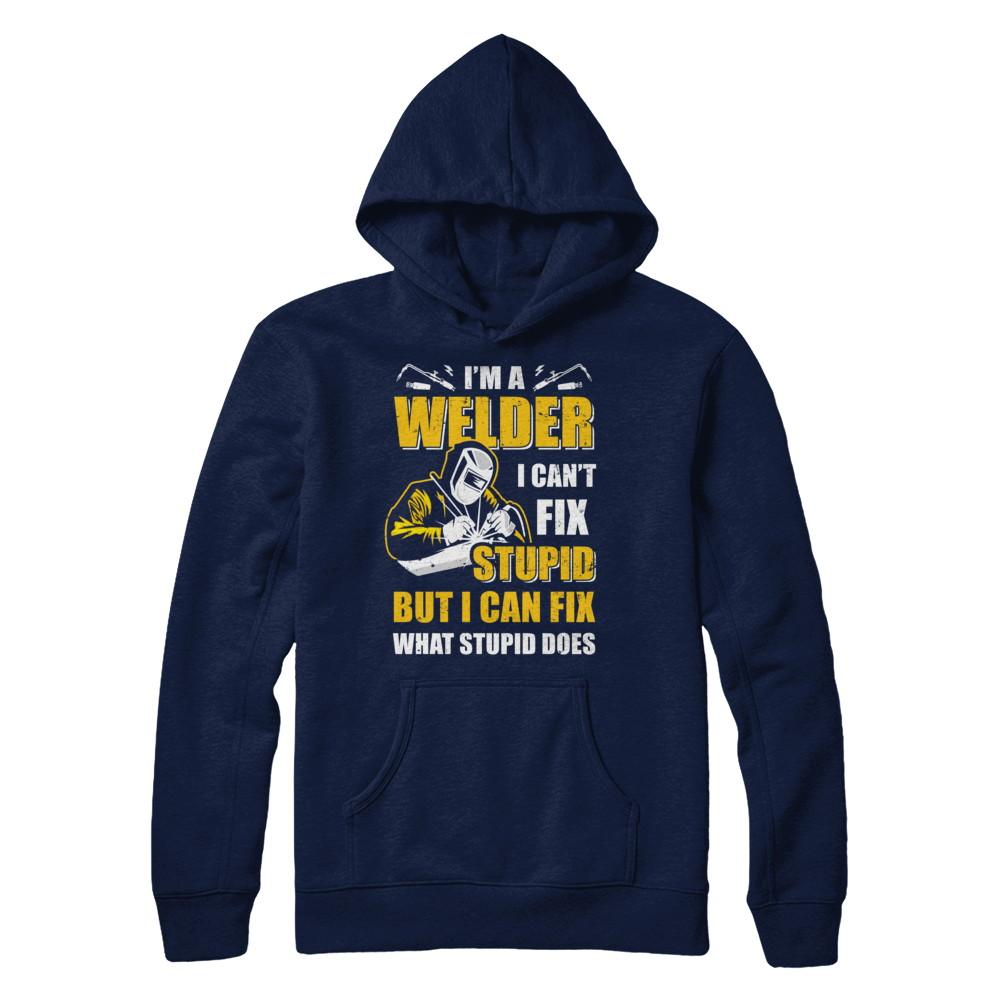 I'm A Welder I Can't Fix Stupid Love Welding-T-Shirt & Hoodie-Pullover Hoodie-Navy