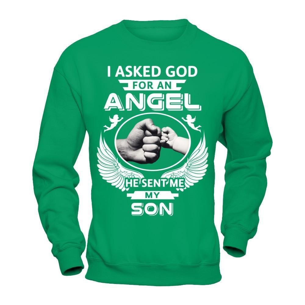 I Asked God For An Angel He Sent Me My Son-T-Shirt & Hoodie-Crewneck Sweatshirt-Irish Green