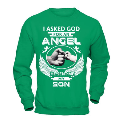 I Asked God For An Angel He Sent Me My Son-T-Shirt & Hoodie-Crewneck Sweatshirt-Irish Green