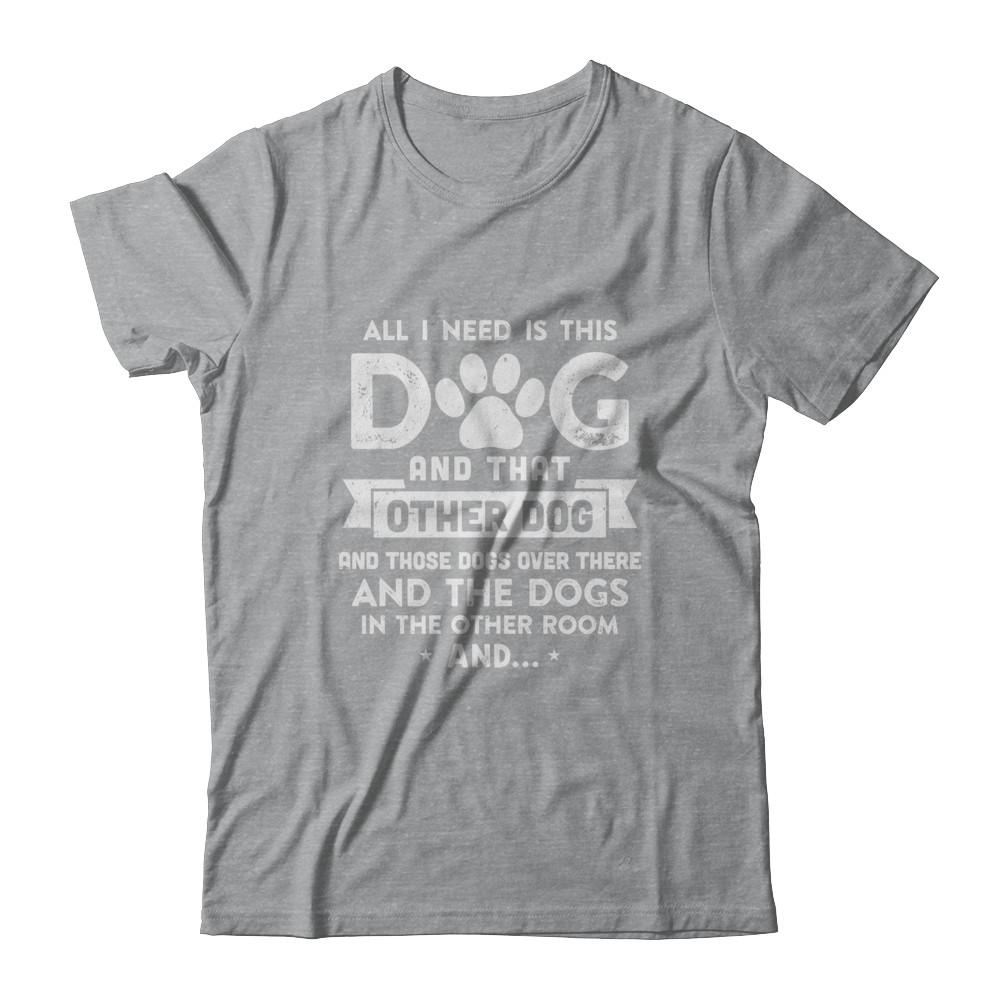 All I Need Is This Dog And That Other Dog-T-Shirt & Hoodie-Classic T-Shirt-Sport Grey