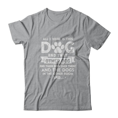 All I Need Is This Dog And That Other Dog-T-Shirt & Hoodie-Classic T-Shirt-Sport Grey