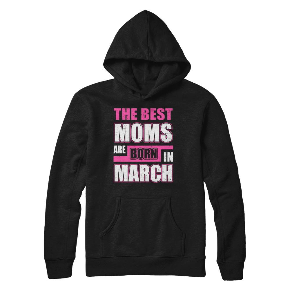 The Best Moms Are Born In March-T-Shirt & Hoodie-Pullover Hoodie-Black