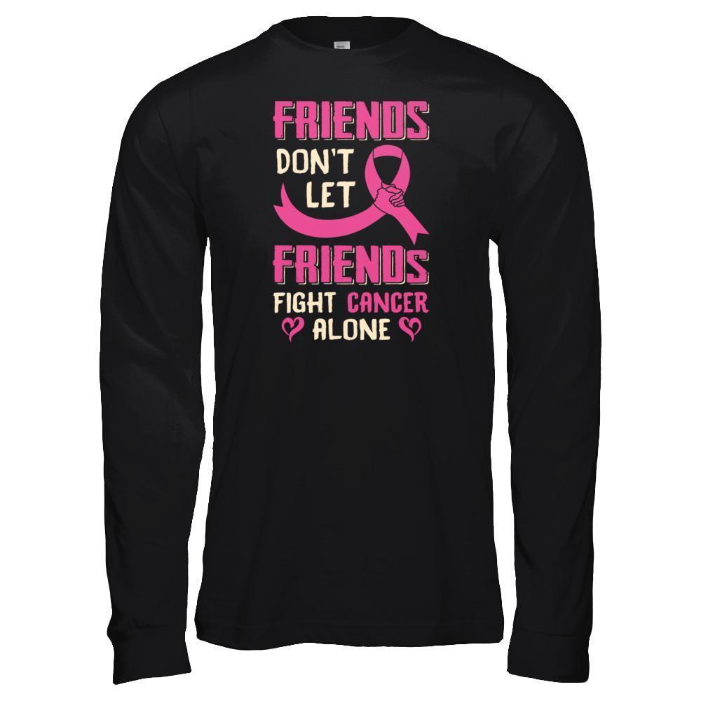 Friends Don't Let Friends Fight Cancer Alone Breast Cancer-T-Shirt & Tank Top-Long Sleeve T-Shirt-Black
