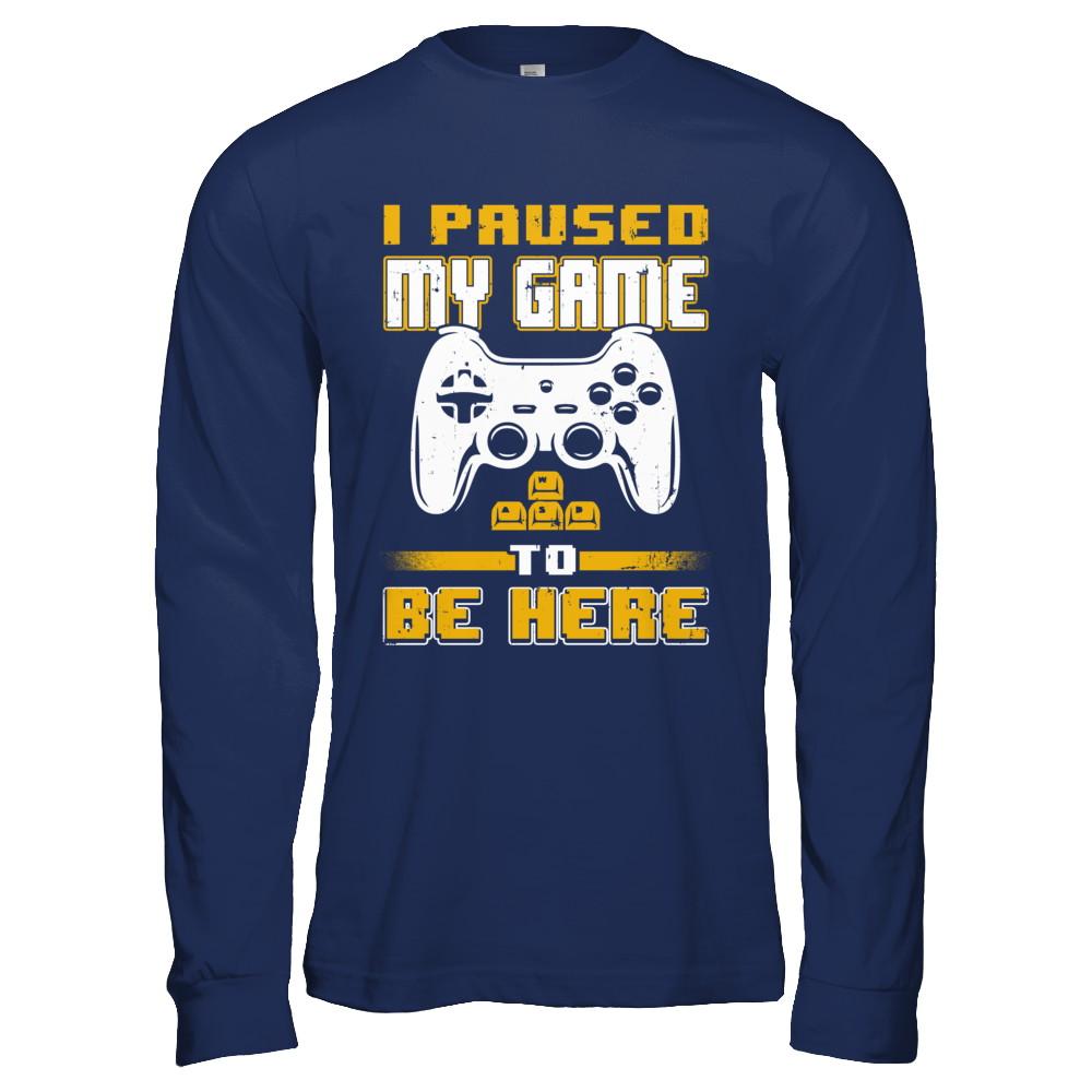 I Paused My Game To Be Here Funny Video Gamer-T-Shirt & Hoodie-Long Sleeve T-Shirt-Navy