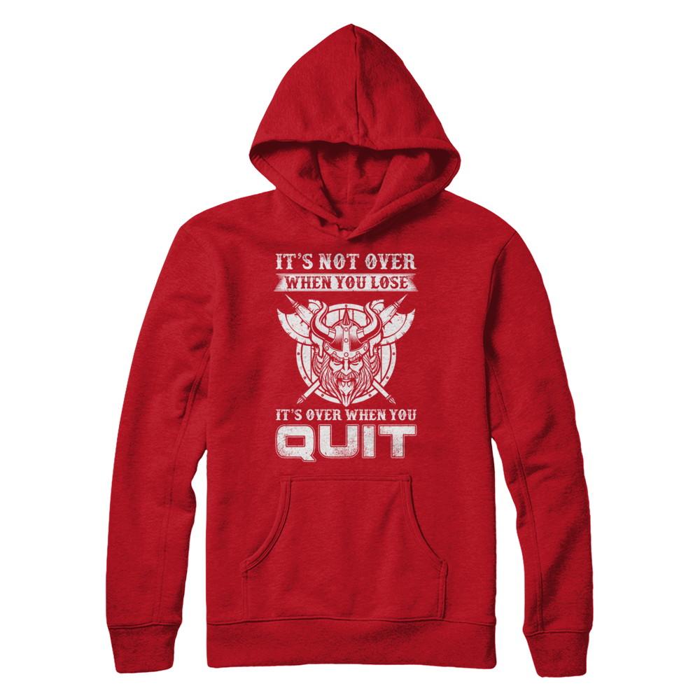 Viking It's Not Over When You Lose It's Over When You Quit-T-Shirt & Hoodie-Pullover Hoodie-Red