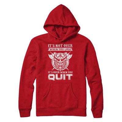 Viking It's Not Over When You Lose It's Over When You Quit-T-Shirt & Hoodie-Pullover Hoodie-Red