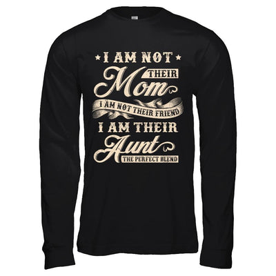 I Am Not Their Mom I Am Their Aunt The Perfect Blend-T-Shirt & Hoodie-Long Sleeve T-Shirt-Black
