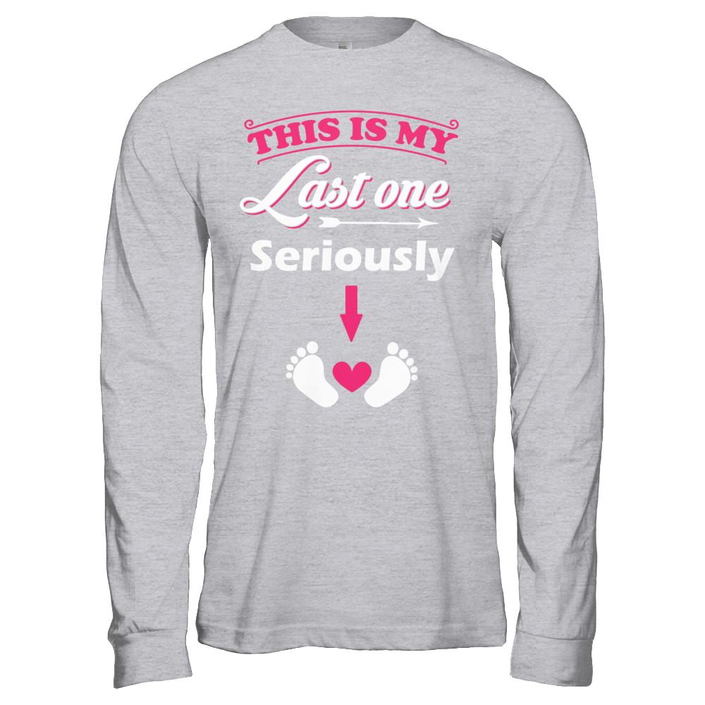Seriously This Is My Last One Pregnancy Mom-T-Shirt & Hoodie-Long Sleeve T-Shirt-Sport Grey