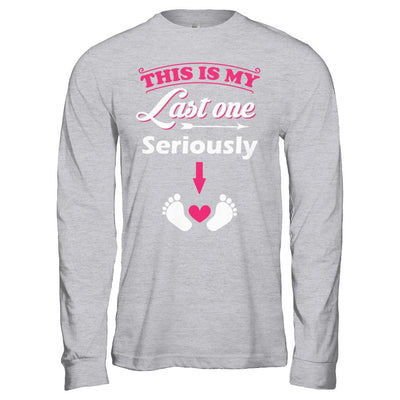 Seriously This Is My Last One Pregnancy Mom-T-Shirt & Hoodie-Long Sleeve T-Shirt-Sport Grey