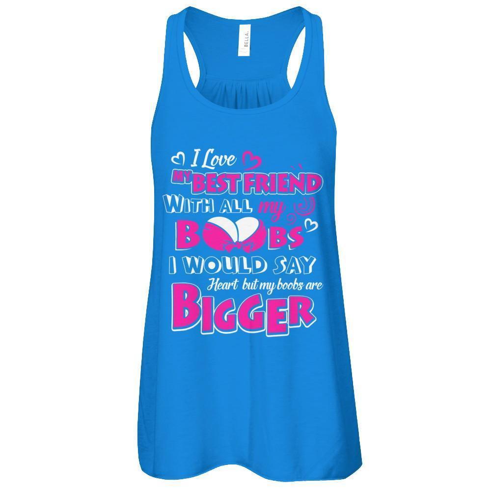 I Love My Best Friend With All My Boobs-T-Shirt & Tank Top-Women's Flowy Racerback Tank-True Royal