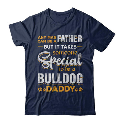 It Takes Someone To Be A Bulldog Daddy-T-Shirt & Hoodie-Classic T-Shirt-Navy