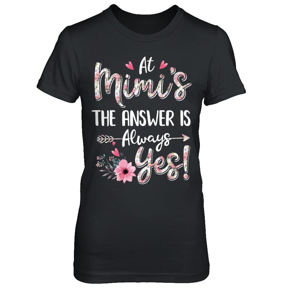 At Mimi's The Answer Is Always Yes Floral Mothers Day Gift