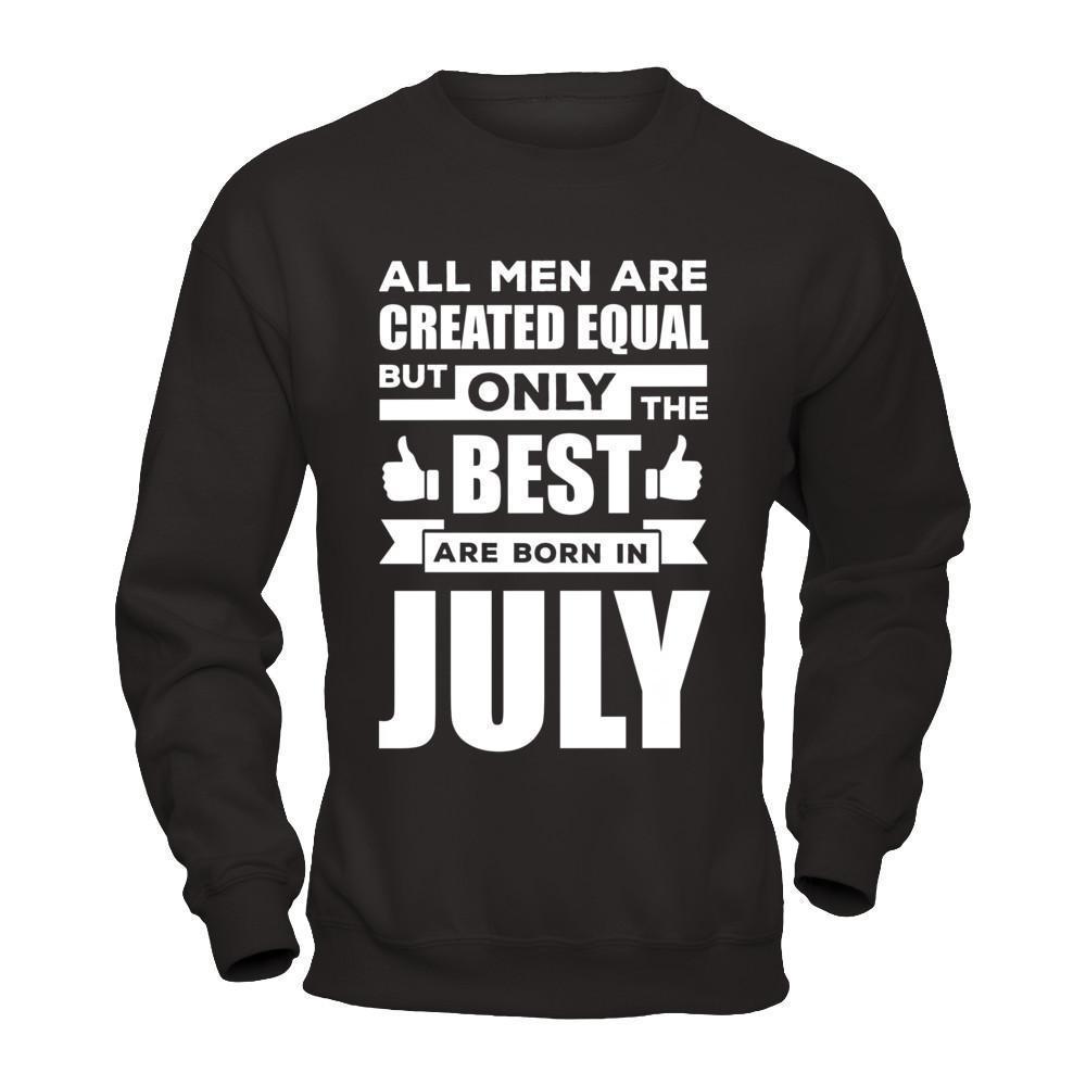 All Men Are Created Equal But Only The Best Are Born In July