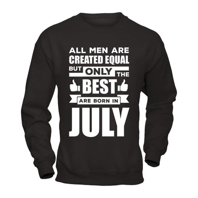 All Men Are Created Equal But Only The Best Are Born In July-T-Shirt & Hoodie-Crewneck Sweatshirt-Black