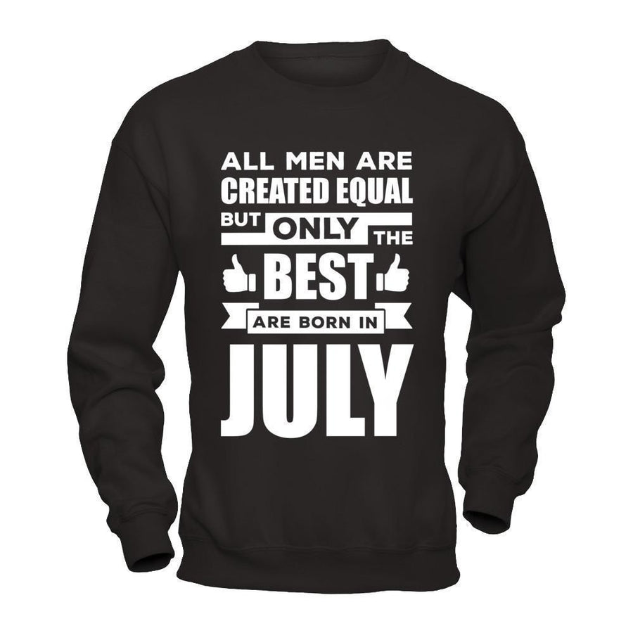 All Men Are Created Equal But Only The Best Are Born In July-T-Shirt & Hoodie-Crewneck Sweatshirt-Black