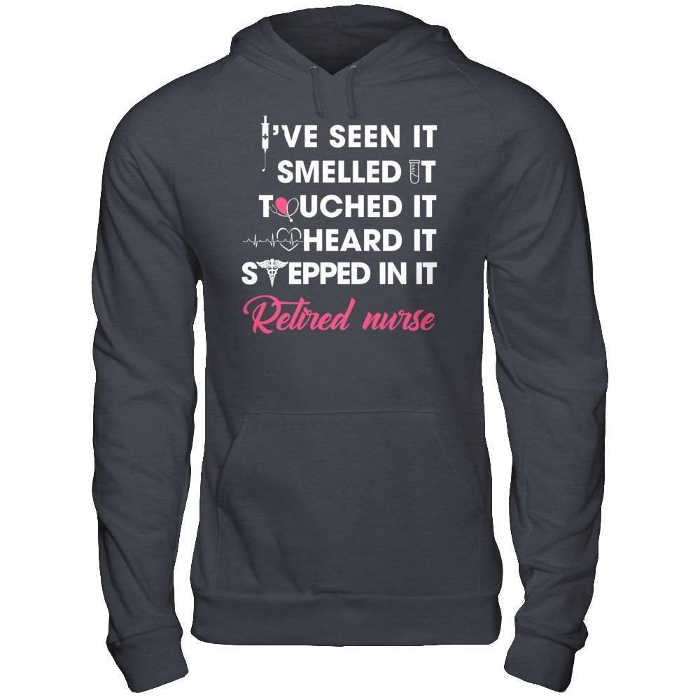 I've Seen It Smelled It Touched It Retried Nurse-T-Shirt & Hoodie-Pullover Hoodie-Dark Heather