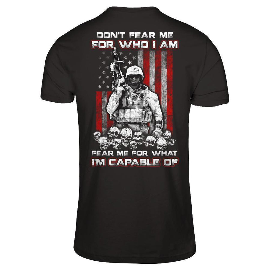 Veteran Don't Fear Me For Who I Am Fear Me For What I'm Capable Of-T-Shirt & Hoodie-Classic T-Shirt-Black