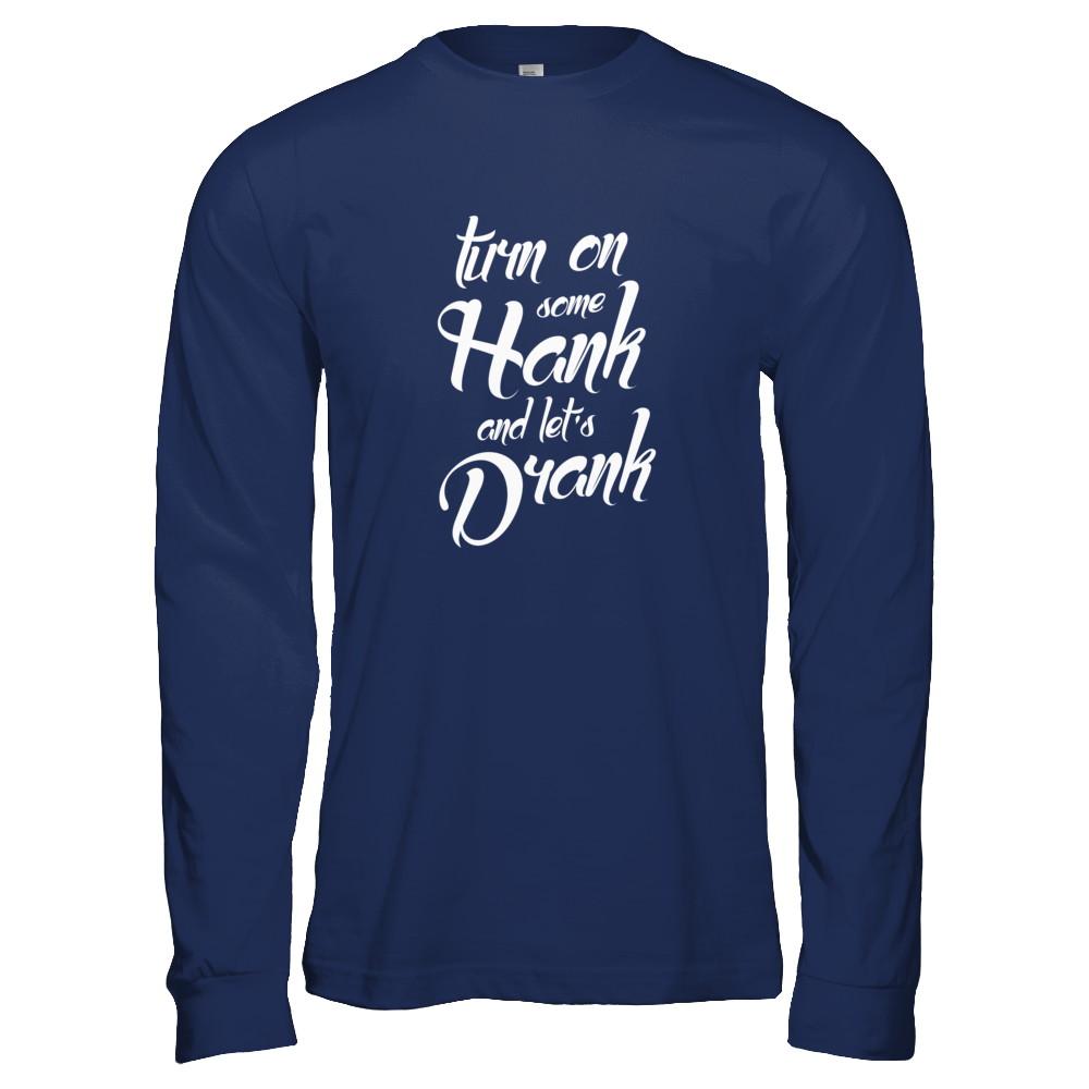 Turn On Some Hank And Let's Drank Drink Wine-T-Shirt & Tank Top-Long Sleeve T-Shirt-Navy