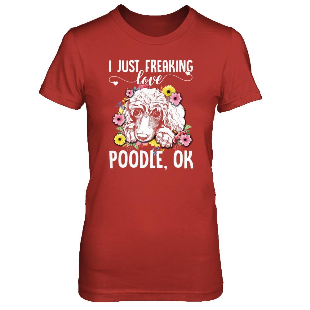 Dog I Just Freaking Love Poodle-T-Shirt & Tank Top-