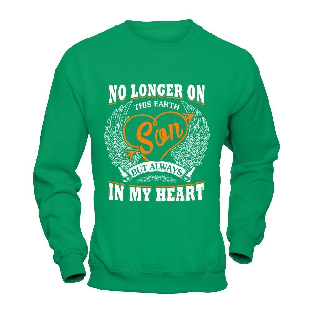 No Longer On This Earth Son But Always In My Heart-T-Shirt & Hoodie-Crewneck Sweatshirt-Irish Green