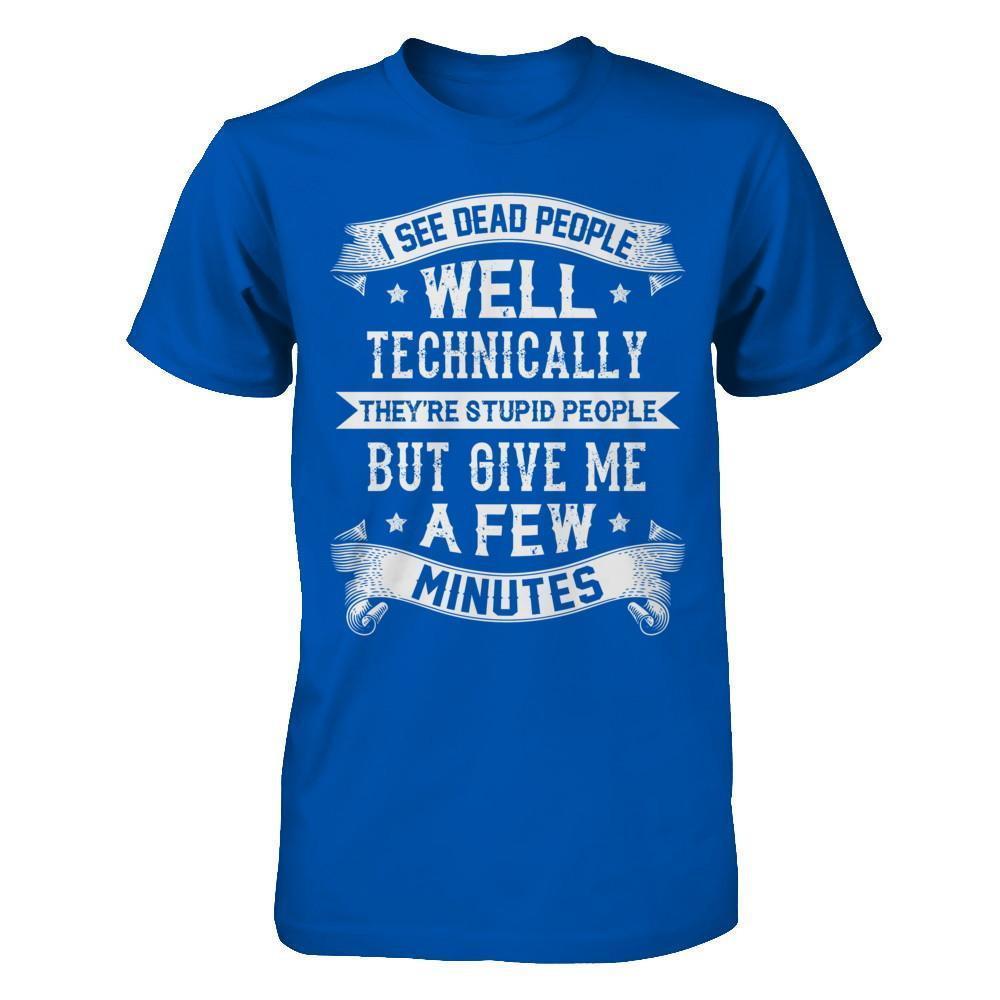 I See Dead People They're Stupid People-T-Shirt & Hoodie-Premium T-Shirt-Royal