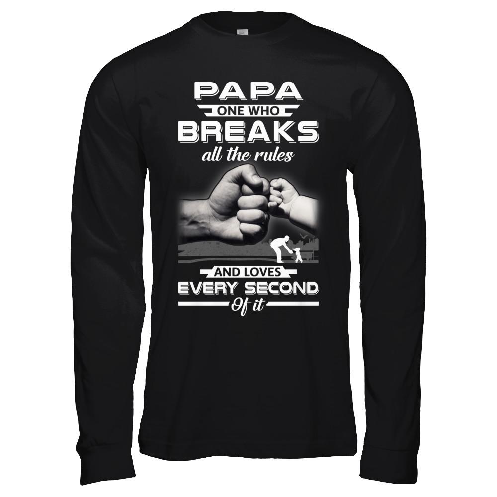 Papa One Who Breaks All The Rules And Loves Every Second Of It-T-Shirt & Hoodie-Long Sleeve T-Shirt-Black