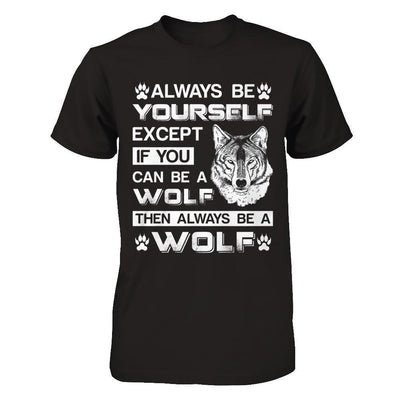 Always Be Yourself Except If You Can Be A Wolf-T-Shirt & Hoodie-Premium T-Shirt-Black