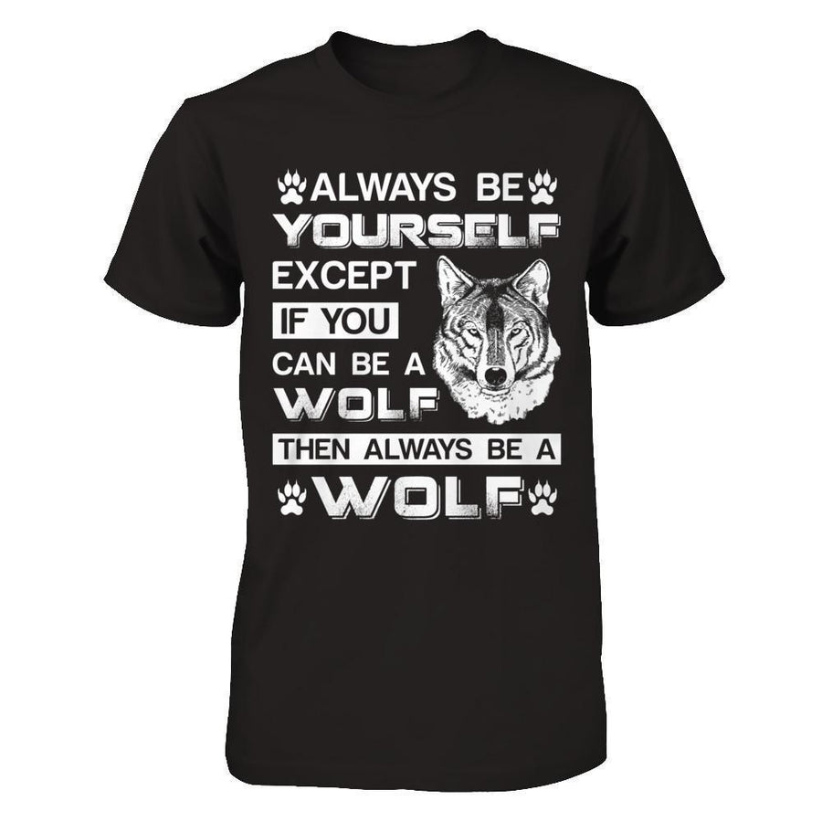 Always Be Yourself Except If You Can Be A Wolf-T-Shirt & Hoodie-Premium T-Shirt-Black