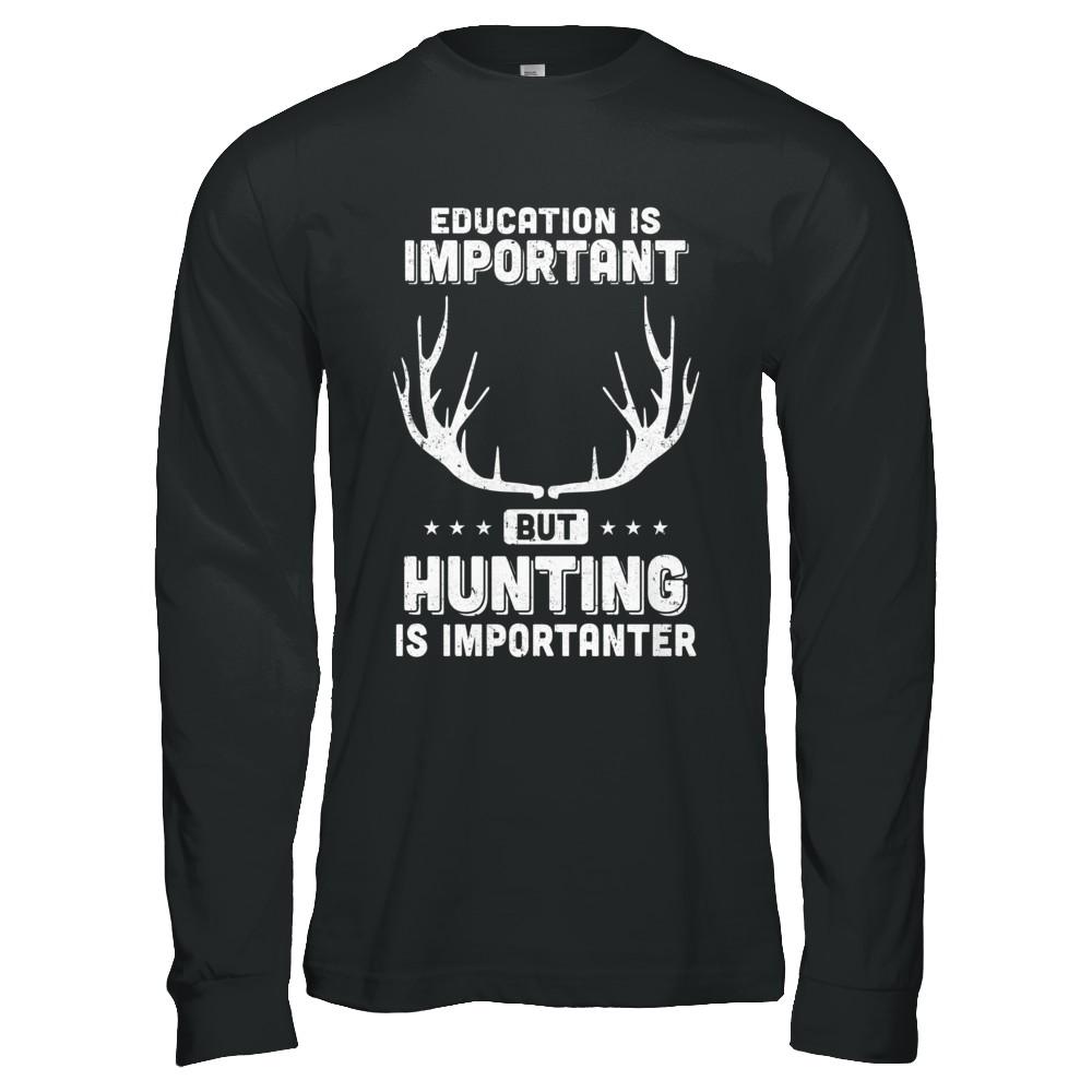 Education Is Important Hunting Is Importanter-T-Shirt & Hoodie-Long Sleeve T-Shirt-Black