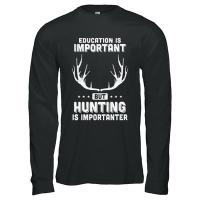 Education Is Important Hunting Is Importanter-T-Shirt & Hoodie-Long Sleeve T-Shirt-Black
