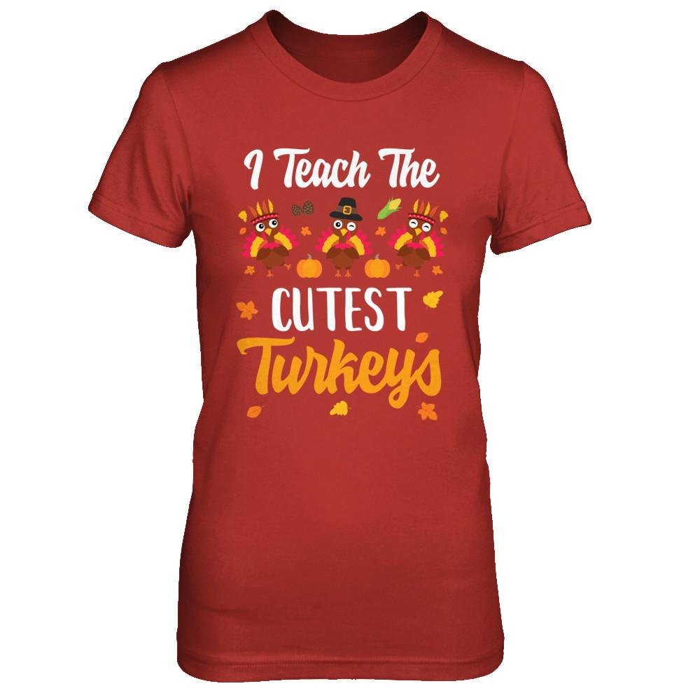 I Teach The Cutest Turkeys Thanksgiving Pumpkin Teachers-T-Shirt & Sweatshirt-Women's T-Shirt-Red