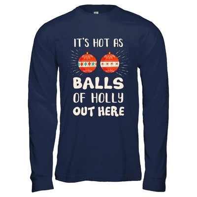 It's Hot As Balls Of Holly Cut Here Merry Christmas In July-T-Shirt & Hoodie-Long Sleeve T-Shirt-Navy