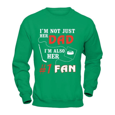 I'm Not Just Her Dad I'm Also Her Fan Hockey Dad-T-Shirt & Hoodie-Crewneck Sweatshirt-Irish Green